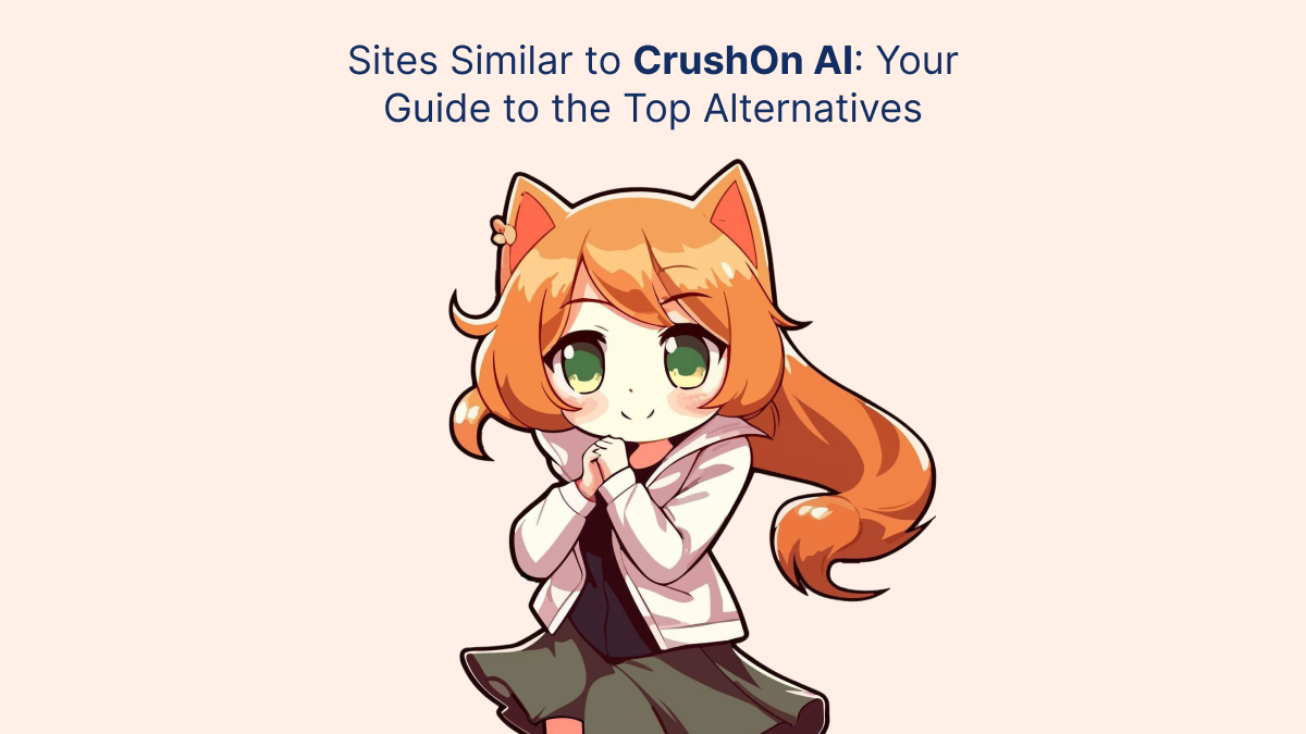 Sites Similar to CrushOn AI: Your Guide to the Top Alternati