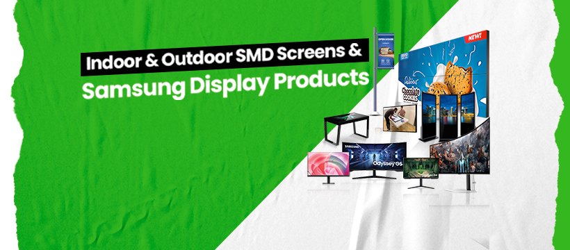 Indoor & Outdoor SMD Screens & Samsung Display Products.