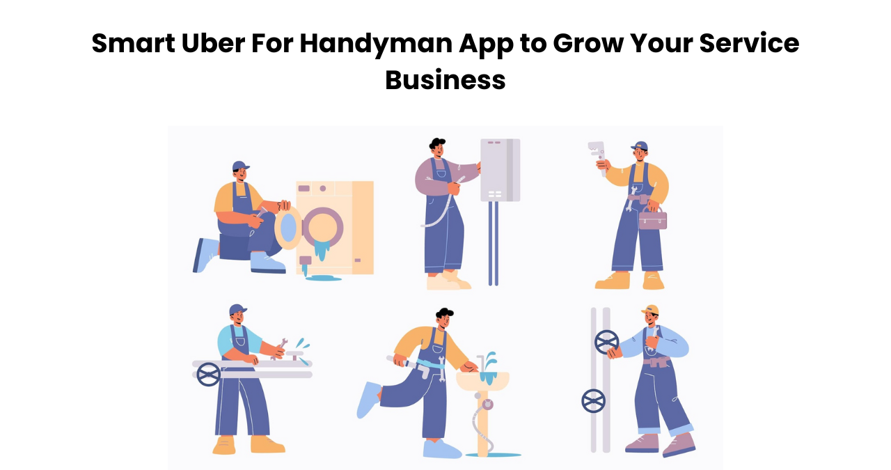 Smart Uber For Handyman App to Grow Your Service Business